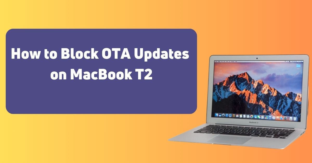 How to Block OTA Updates on MacBook T2 to Keep iCloud Bypass