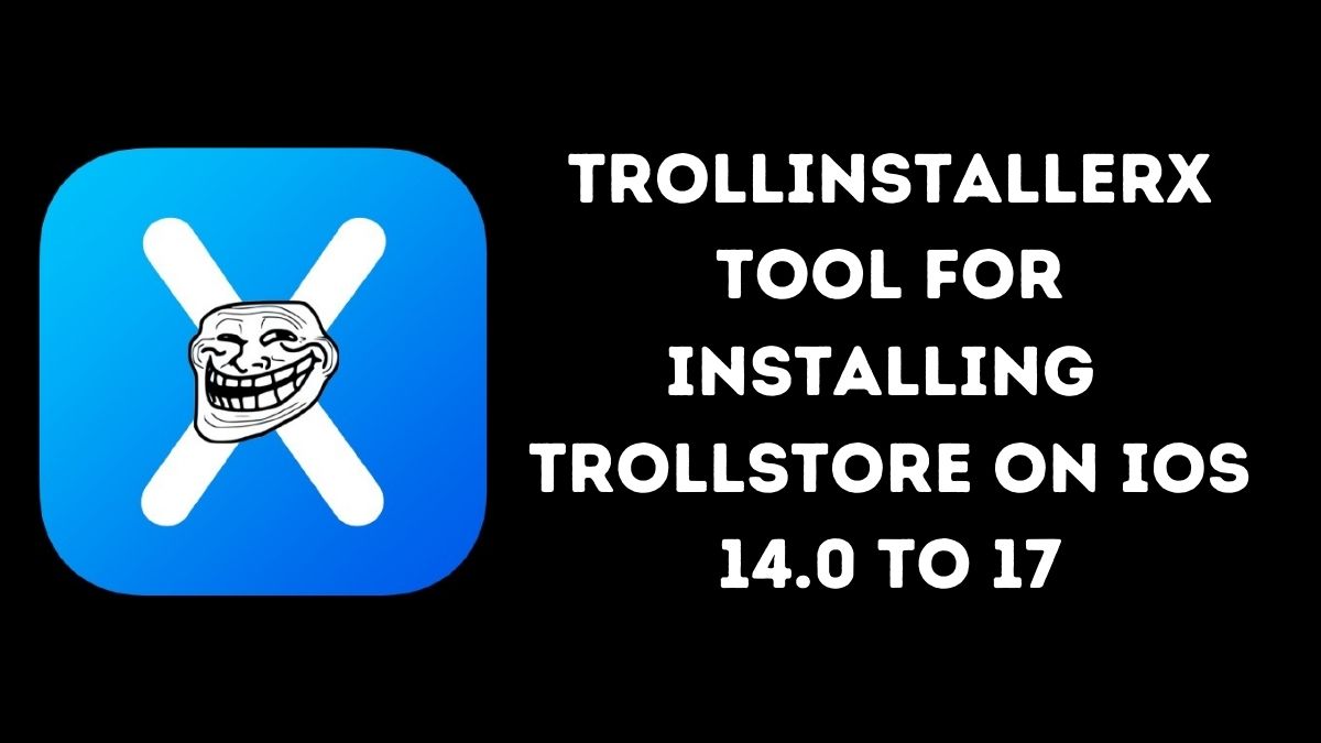 TrollInstallerX Tool for Installing TrollStore on iOS 14.0 to 17